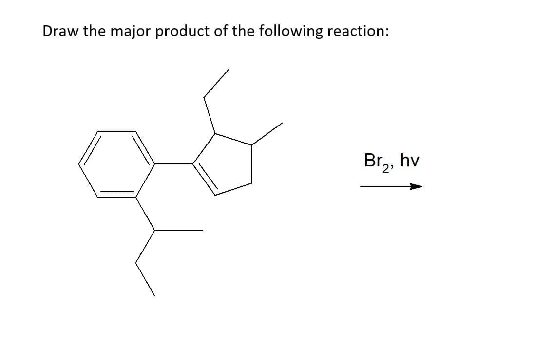 Draw the major product of the following reaction:
Br,, hv
