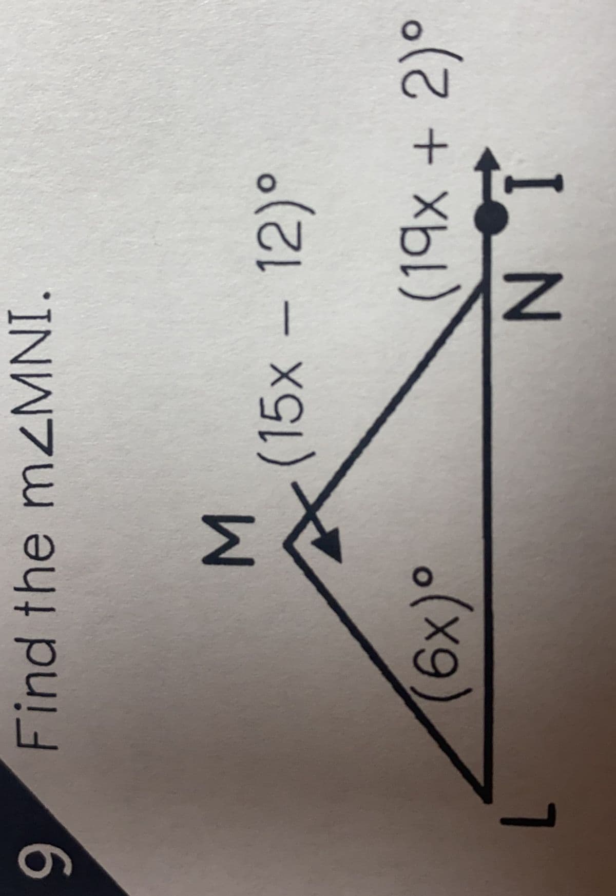 9
L
Find the mZMNI.
M
(6x)⁰
(15x - 12)°
(19x + 2)°
ΝΙ