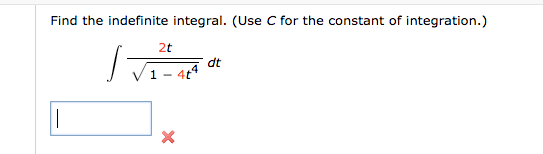 Find the indefinite integral. (Use C for the constant of integration.)
2t
dt
1 -

