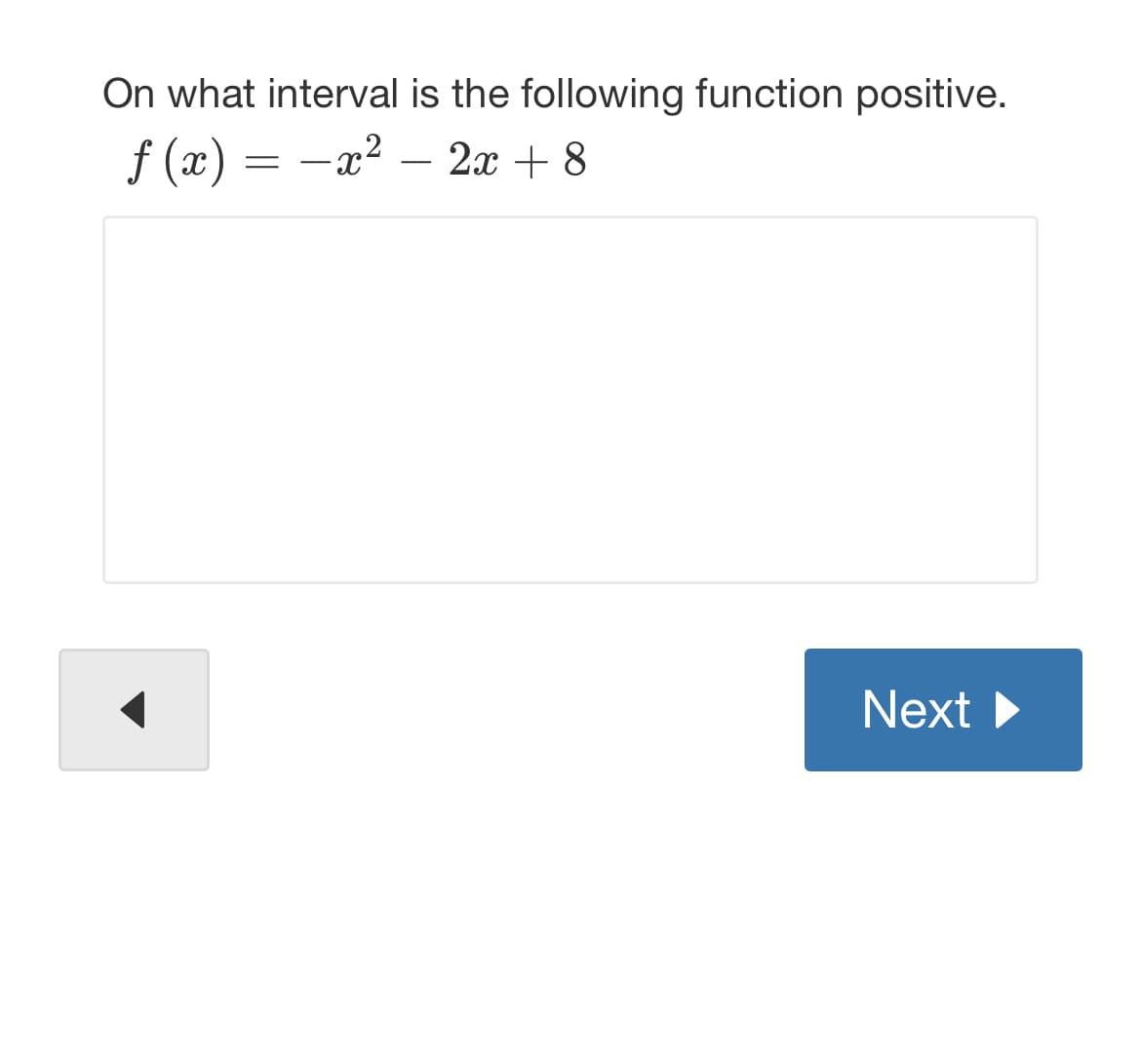 On what interval is the following function positive.
f (x) = –x²
2x + 8
-
Next
