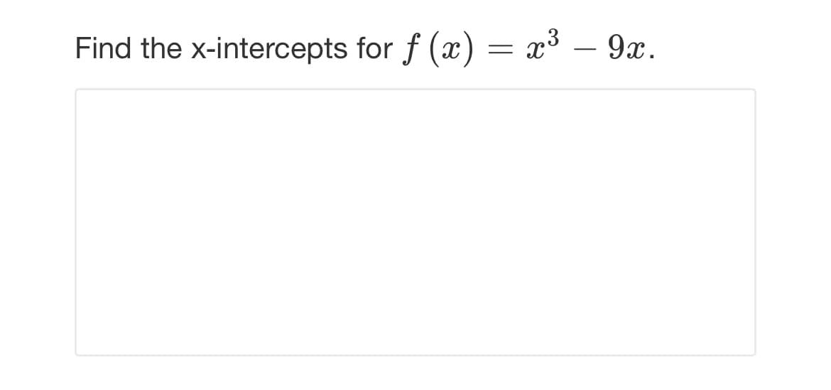 Find the x-intercepts for f (x) = x³
9x.
