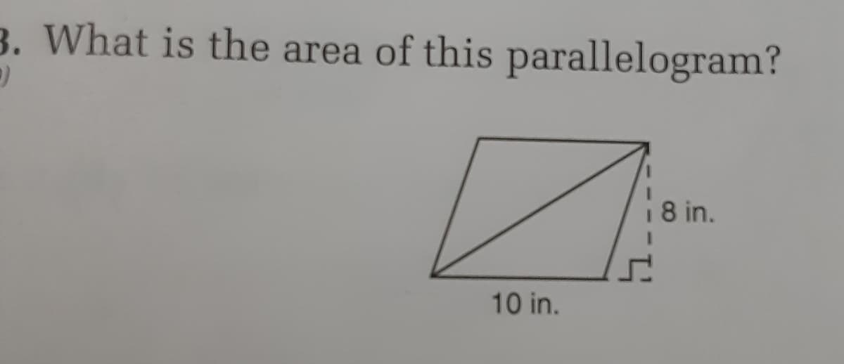 3. What is the area of this parallelogram?
8 in.
10 in.
