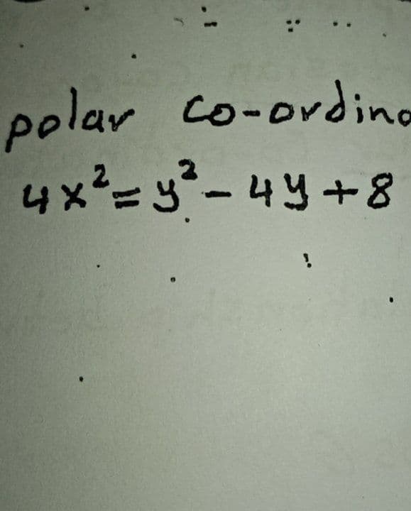 polar co-ordina
4x²=y²-44+8
