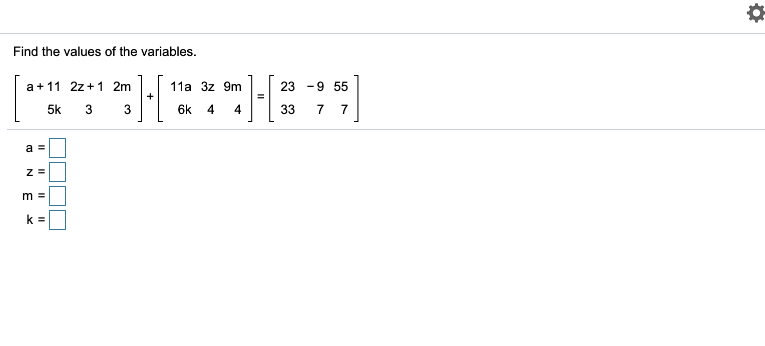Find the values of the variables.
a + 11 2z + 1 2m
11a 3z 9m
23
-9 55
5k
3
6k
4
4
33
m =
II
