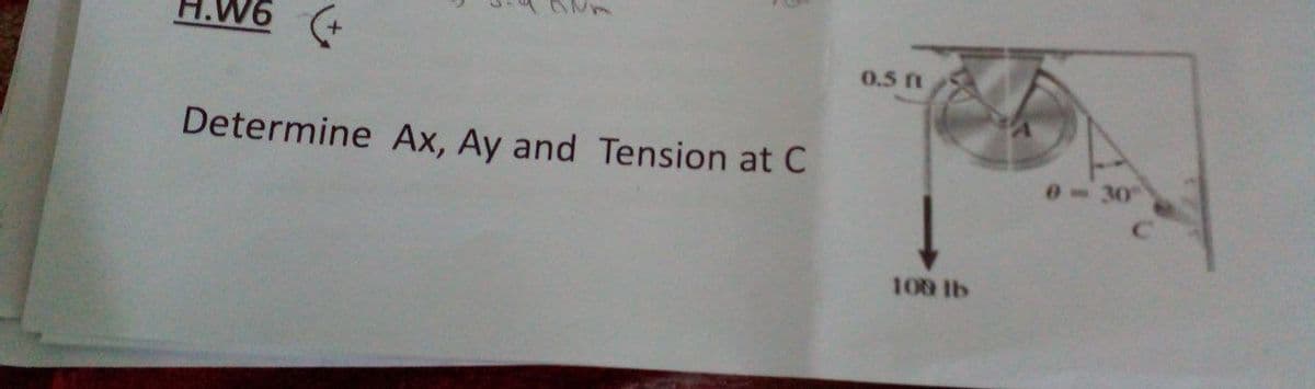 0.5 ft
Determine Ax, Ay and Tension at C
6-30°
108 lb
