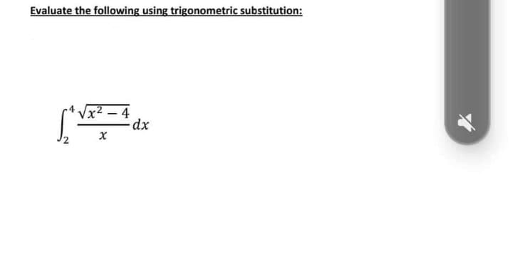 Evaluate the following using trigonometric substitution:
Vx2 – 4
2.
