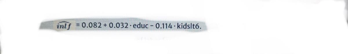 inlf = 0.082 + 0.032 educ - 0.114 kidslt6.
