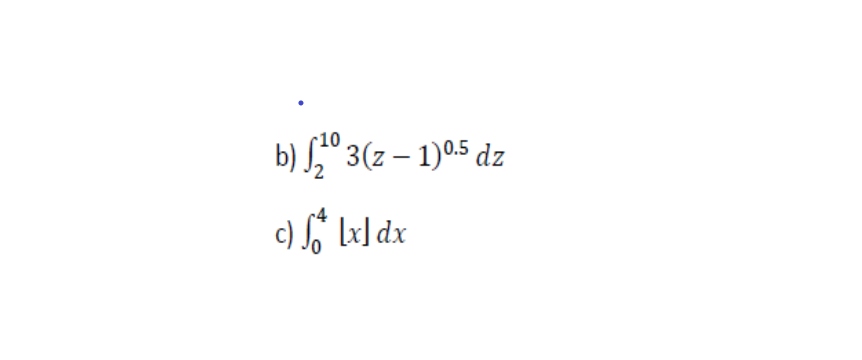 10
b) S," 3(z – 1)0.5 dz
[x] dx
