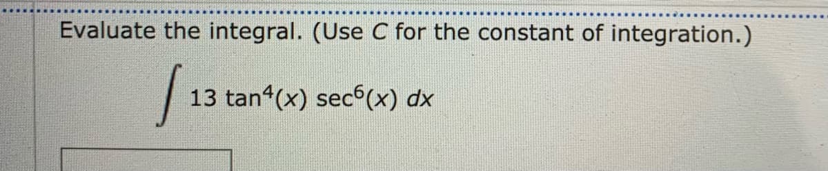 Evaluate the integral. (Use C for the constant of integration.)
13 tan (x) sec (x) dx
