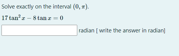Solve exactly on the interval (0, 7).
17 tan? x – 8 tan a = 0
radian [ write the answer in radian]
