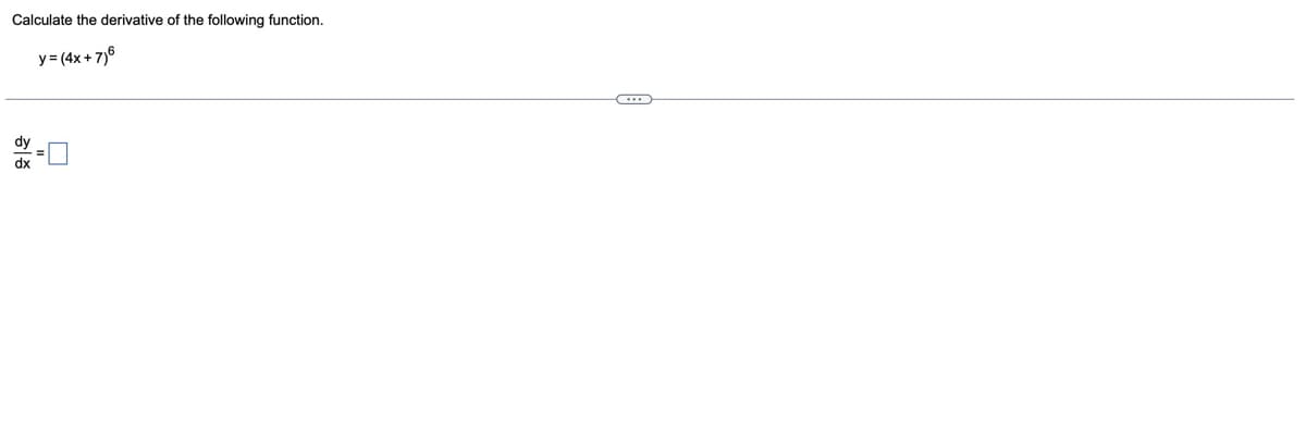 Calculate the derivative of the following function.
y=(4x+7)6