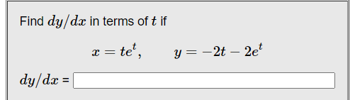 Find dy/dx in terms of t if
x = te',
y = -2t – 2et
dy/dx =
