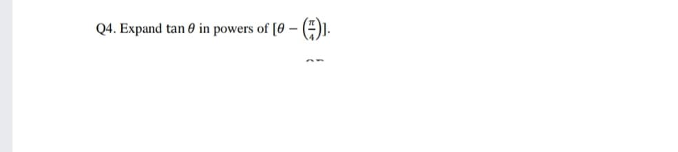 Q4. Expand tan 0 in powers of [0
