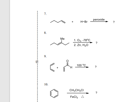 7.
peгoxide
H-Br
Me
1. Од, -78°C
2. Zn, H20
9.
100 °C
10.
CH;CH,CI
FeCls Д
