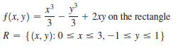 x y
f(x, y)
+ 2xy on the rectangle
3
R = {(x, y): 0 s x s 3, –1 s y s 1}
