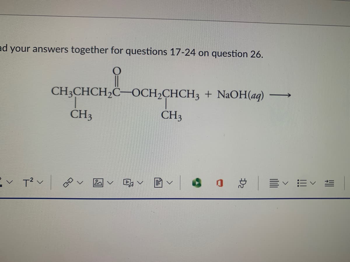 ad your answers together for questions 17-24 on question 26.
CHCHCH2C-ОСH-CНСH3 + NaOH (ад)
CH3
CH3
. . .
