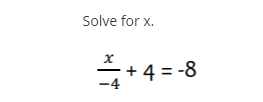 Solve for x.
+ 4 = -8
