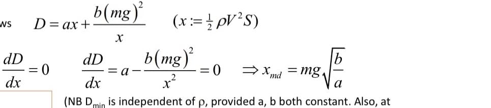 WS
dD
dx
D = ax +
= 0
b(mg)
X
(x := + pV²S)
dD b(mg)²
dx
(NB D min
= a
0 ⇒x. = mg
md
a
is independent of p, provided a, b both constant. Also, at
