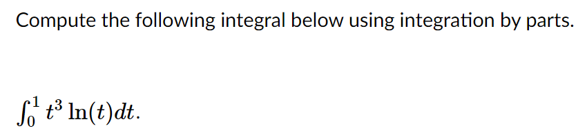 Compute the following integral below using integration by parts.
So t3 In(t)dt.
