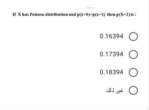 If X has Poisson distribution and p(x-0)%-p(x%3D1) then p(X=2) is :
0.16394 O
0.17394 O
0.18394 O
Jli O
