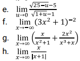 e.
V25-и-5
lim
е.
u-0 v1+u-1
f.
lim (3x? + 1)-2
x--00
2x2
+
x3+x
2x?
g. lim
x-co x2+1
h. lim
x-0o x+1|
