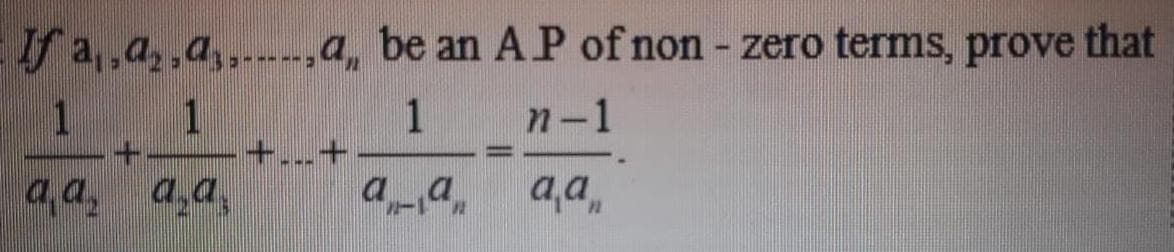 that
fa,,a,,a,.--,a, be an A P of non - zero terms, prove
1 1
E-----
n-1
a,a, a,a,
aa
a,a,
