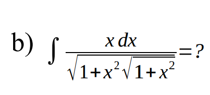 b) §
x dx
=?
1+x°V1+x?
