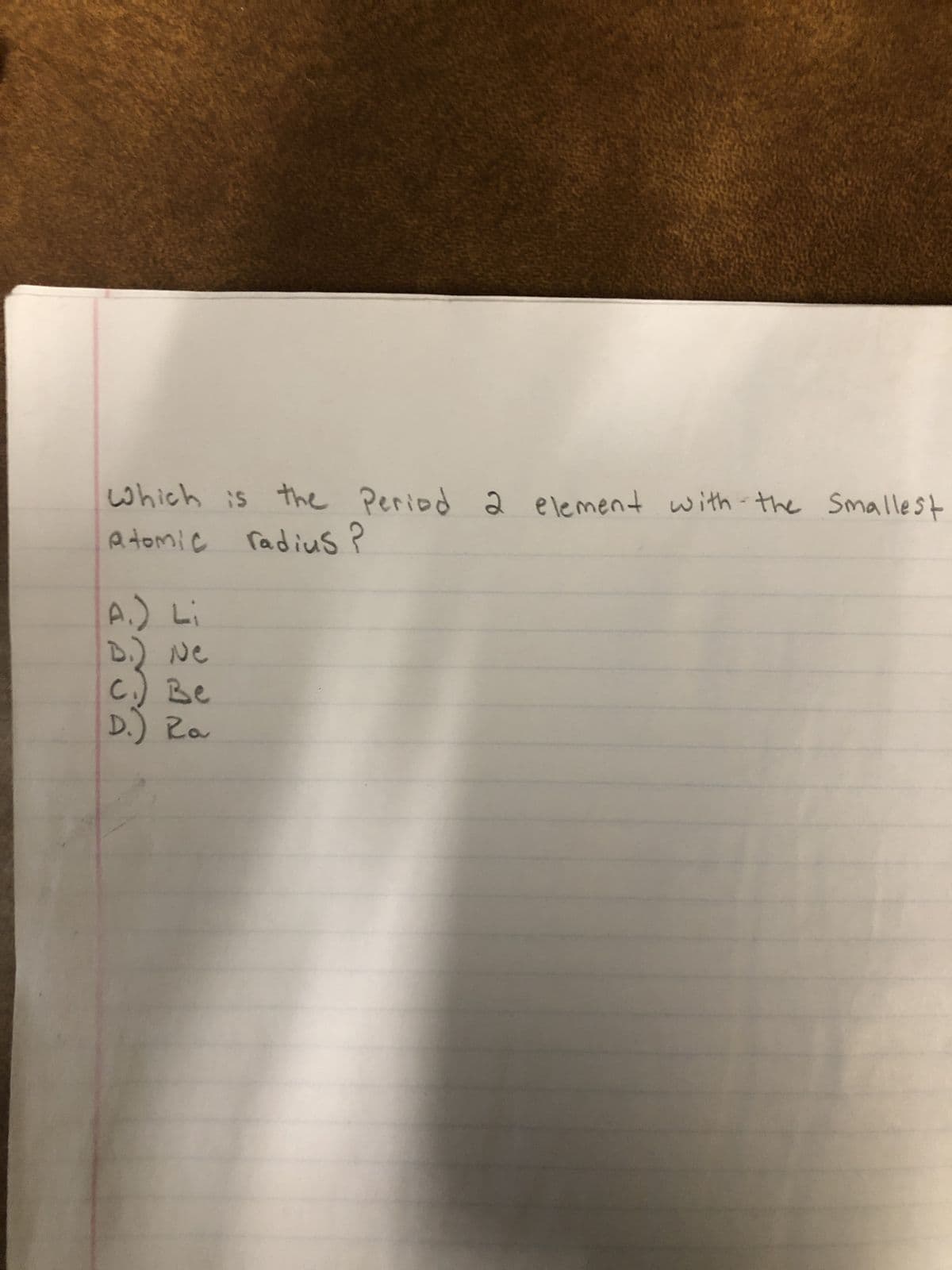 which is the Period 2
element with-the Smallest
atomic radius ?
Be
D.) Ra
