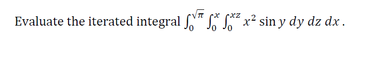 Evaluate the iterated integral " SL* x² sin y dy dz dx .
