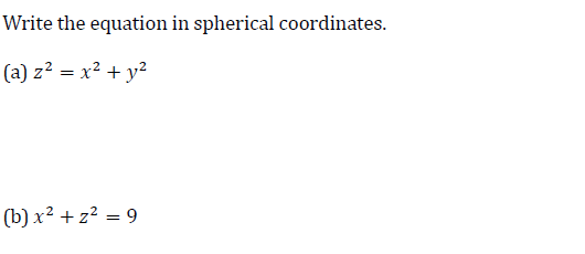 Write the equation in spherical coordinates.
(a) z? = x? + y?
(b) x2 + z? = 9
