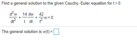 Find a general solution to the given Cauchy-Euler equation for t> 0.
d'w 14 dw 42
+,w= 0
t dt
dr?
The general solution is w(t) =
