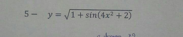 5- y= 1+ sin(4x² + 2)
