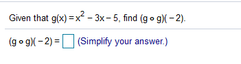 Given that g(x) =x - 3x-5, find (g o g)( - 2).
