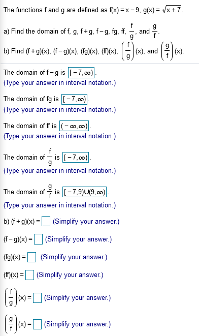 The functions f and g are defined as f(x) =x-9, g(x) = /x+ 7.
a) Find the domain of f, g, f+g, f-g. fg. ff,
and
b) Find (f+ g)(x), (f– g)(x). (fg)(x). (f)(x),
