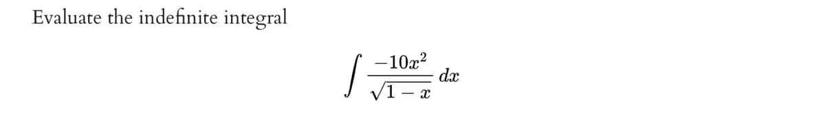 Evaluate the indefinite integral
S
-10x²
x
dx