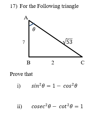 17) For the Following triangle
A
7
/53
B
2
Prove that
i)
sin?e = 1- cos²0
ii)
cosec?0 – cot²0 = 1
