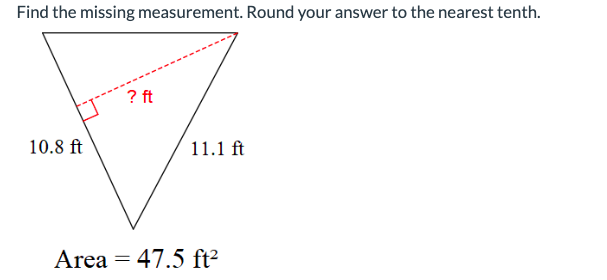 Find the missing measurement. Round your answer to the nearest tenth.
10.8 ft
? ft
11.1 ft
Area = 47.5 ft²