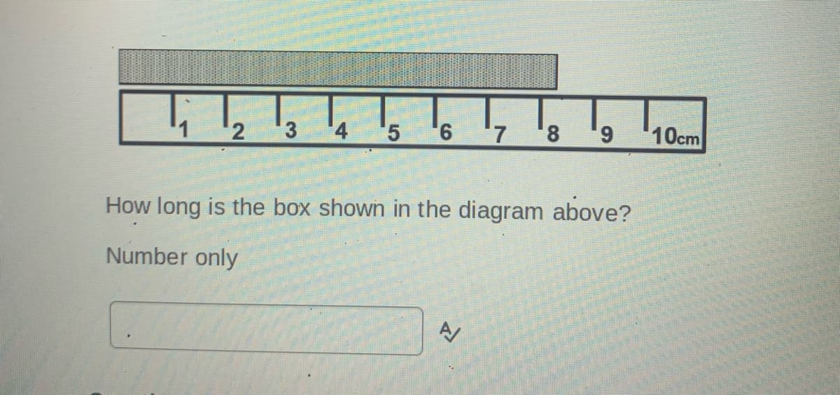 3
5 6
8.
6,
10cm
How long is the box shown in the diagram above?
Number only
