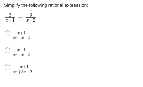 Simplify the following rational expression:
2
3
z²1 - 2²2
x+1
x+2
x+1
x²-x-2
x-1
x²-x-2
O-x+1
x²+3x+2