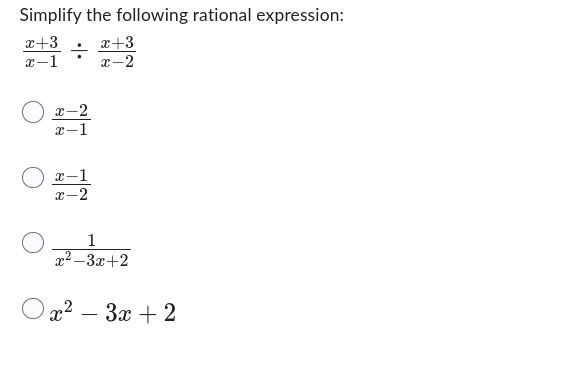 Simplify the following rational expression:
x+3
x-1
÷
O x-2
x-1
O
x-1
x-2
x+3
x-2
1
x²-3x+2
Ox²-3x+2