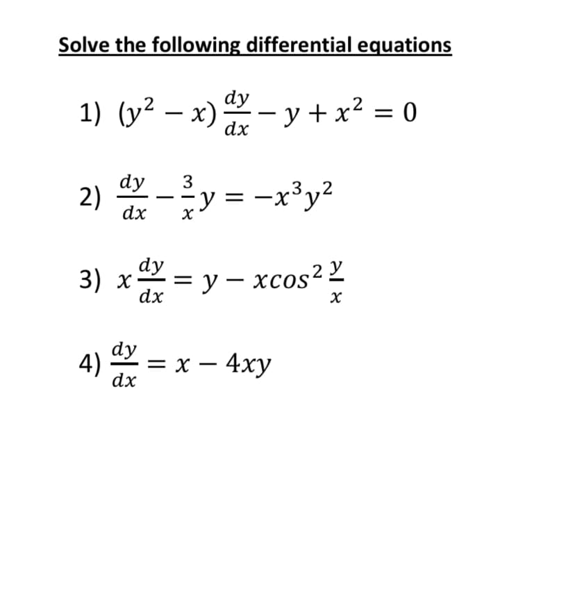 Solve the following differential equations
1) (y² – x) – y + x² = 0
-
dy
2)
dx
3
y = -x³y?
3) х
dx
dy
= y – xcos² Y
dy
4)
— х — 4ху
dx
