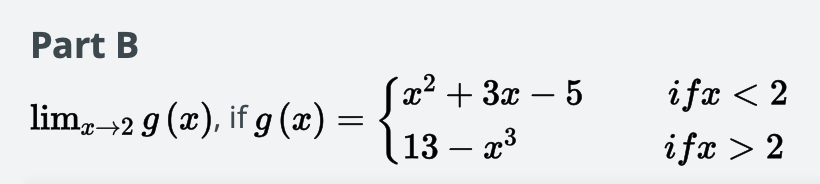 Part B
Sx² + 3x – 5
13 – x3
ifx < 2
-
lim,-2 9 (x), if g (x) = -
ifæ > 2
-
