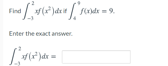 2
Find (x* )dx if /
f(x)dx = 9.
Enter the exact answer.
2
f (x* )dx =
-3
