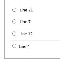 Line 21
O Line 7
O Line 12
O Line 4

