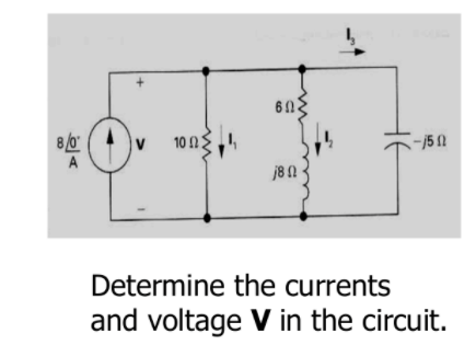60.
8/0
10 NE
A
j8 1
Determine the currents
and voltage V in the circuit.
