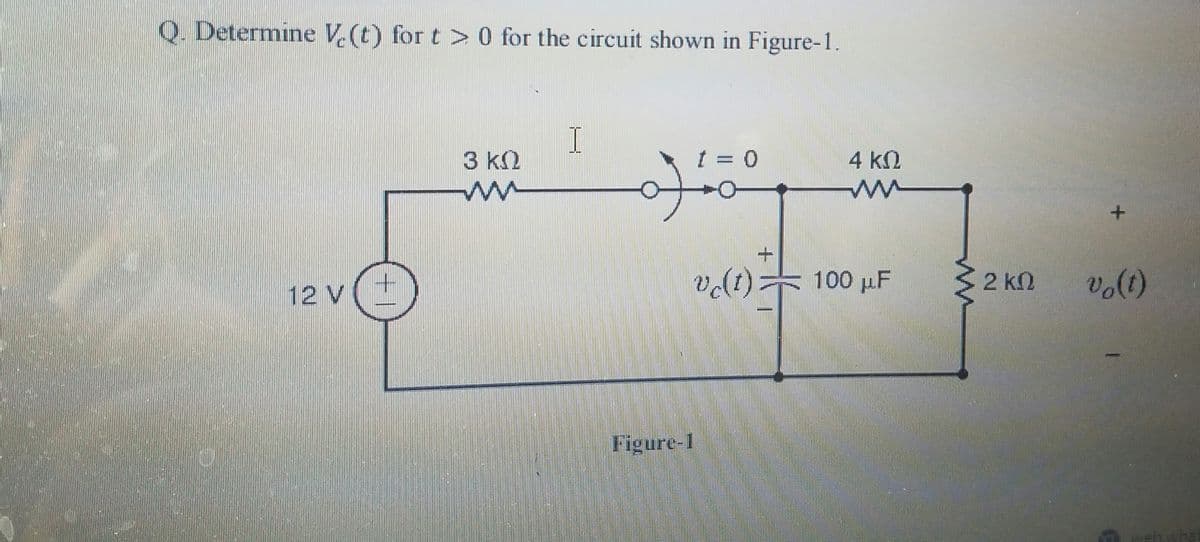 Q. Determine V.(t) for t > 0 for the circuit shown in Figure-1.
I
3 k2
4 k2
vlt)= 100 µF
2 k2
12 V
Figure-1
webwha
