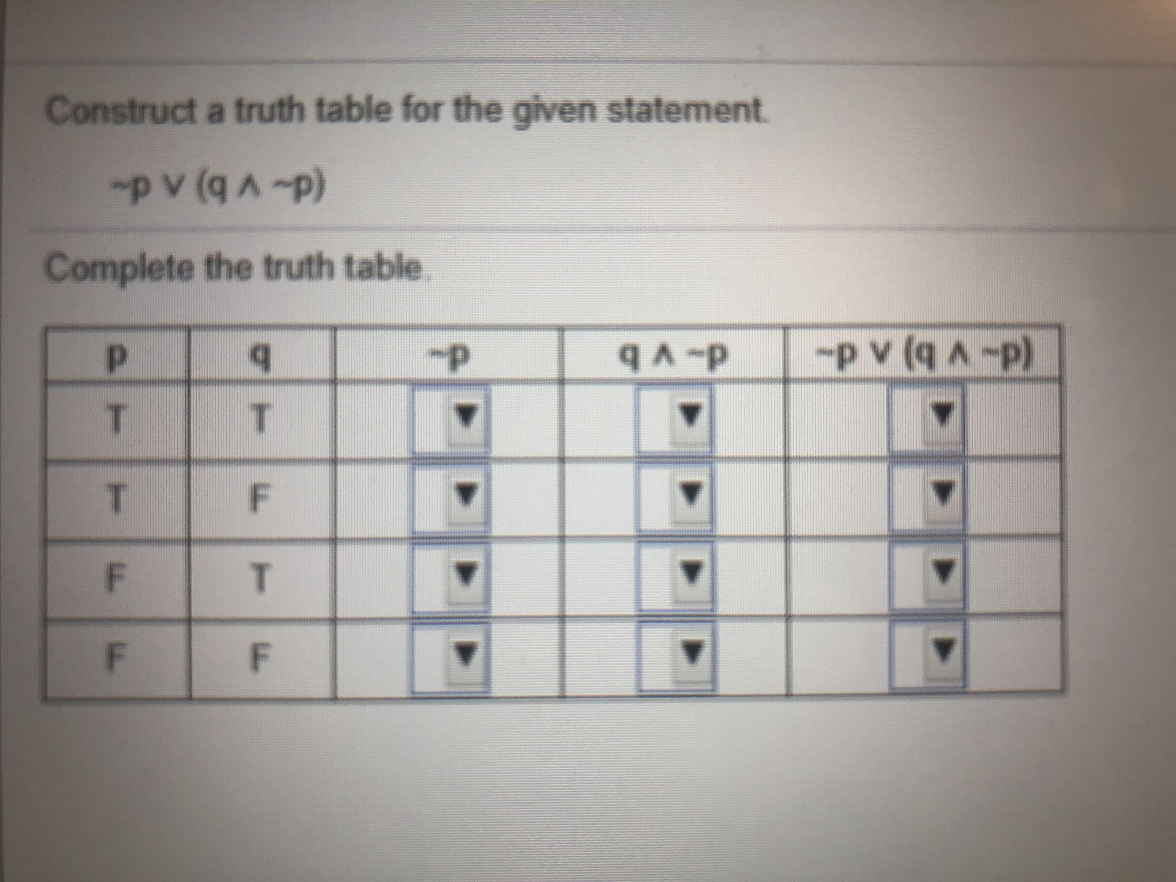 Construct a truth table for the given statement.
-pv (g)
