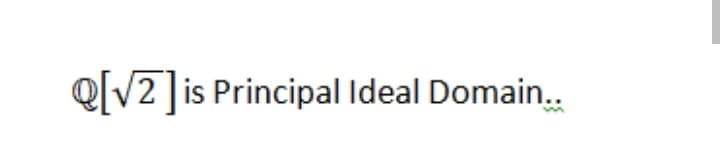 Q[V2 ]is Principal Ideal Domain.
