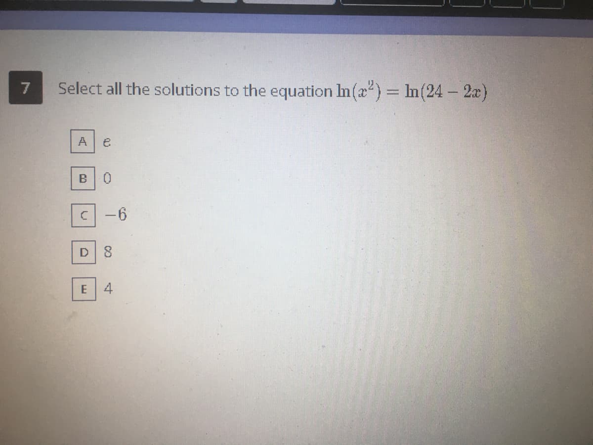 Select all the solutions to the equation Im(x) = In(24 - 2a)
A
9-
E
co
