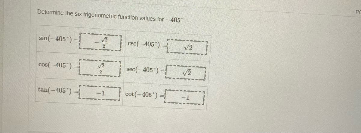 PC
Determine the six trigonometric function values for -405"
sin(-405°)
V2
csc(-405*)
V2
cos(-405°)
V2
sec(-405)
V2
tan(-405°)
cot(-405*) =
-1
-1
